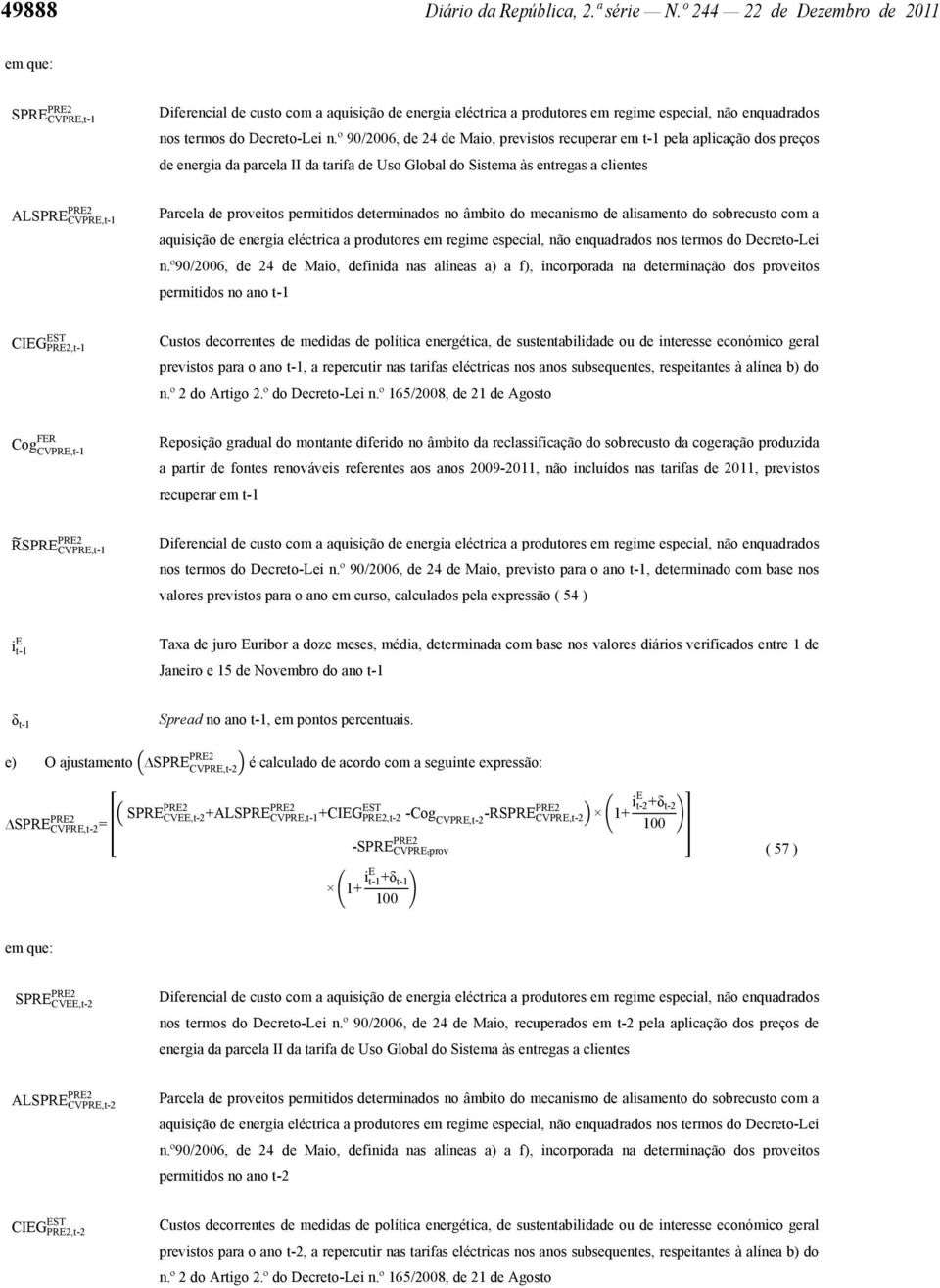 permitidos determinados no âmbito do mecanismo de alisamento do sobrecusto com a aquisição de energia eléctrica a produtores em regime especial, não enquadrados nos termos do Decreto-Lei n.