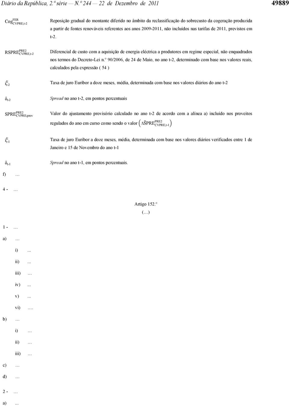 aos anos 2009-2011, não incluídos nas tarifas de 2011, previstos em t-2. RSPR CVPR,t-2 nos termos do Decreto-Lei n.