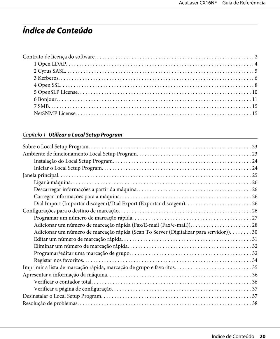 .. 24 Iniciar o Local Setup Program... 24 Janela principal... 25 Ligar à máquina... 26 Descarregar informações a partir da máquina... 26 Carregar informações para a máquina.