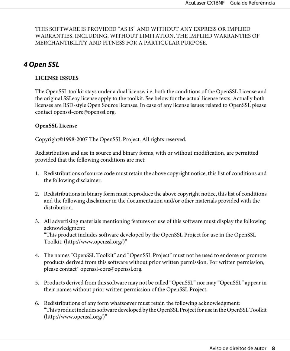 See below for the actual license texts. Actually both licenses are BSD-style Open Source licenses. In case of any license issues related to OpenSSL please contact openssl-core@openssl.org.