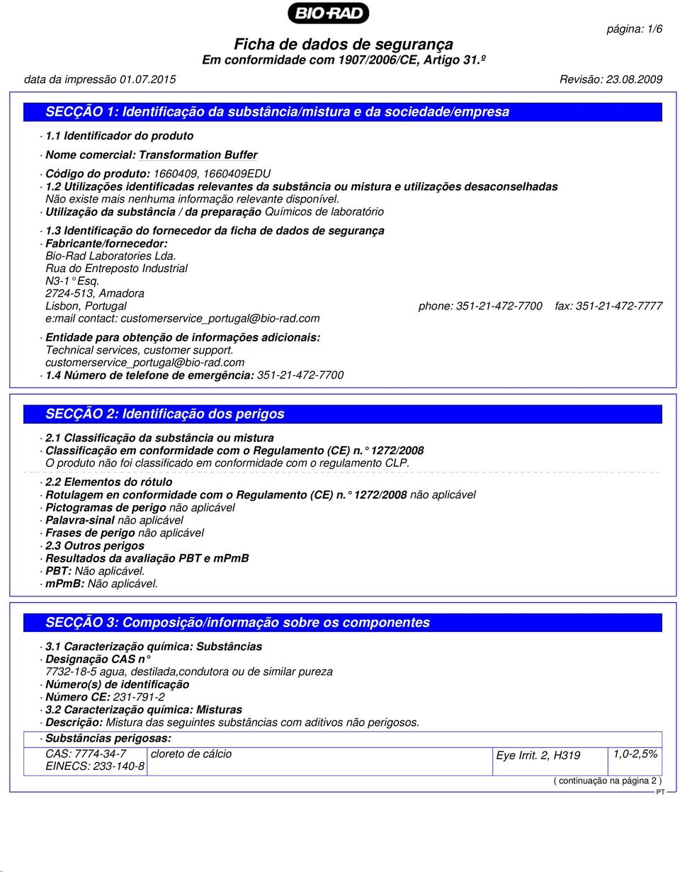 Utilização da substância / da preparação Químicos de laboratório 1.3 Identificação do fornecedor da ficha de dados de segurança Fabricante/fornecedor: Bio-Rad Laboratories Lda.