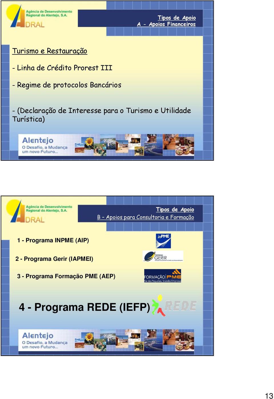 Utilidade Turística) Tipos de Apoio B Apoios para Consultoria e Formação 1 - Programa