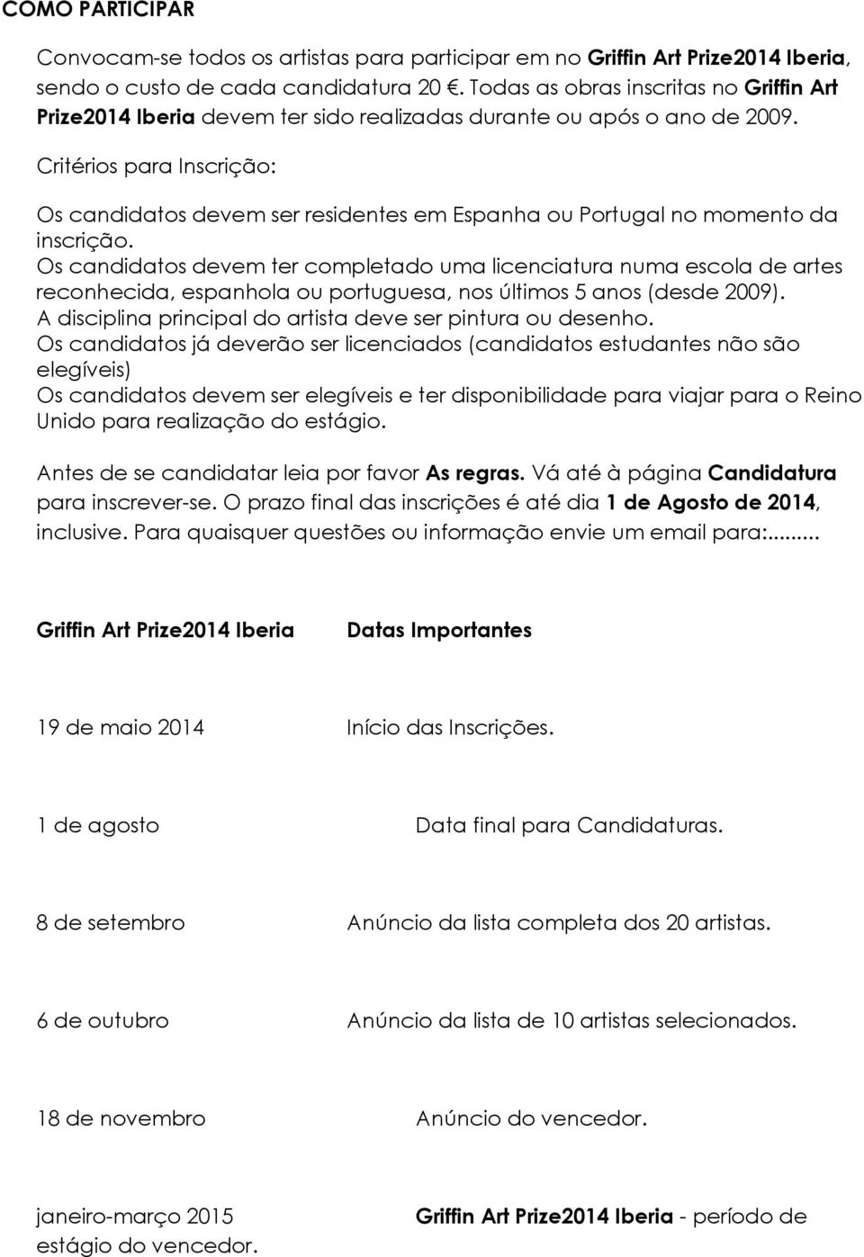 Critérios para Inscrição: Os candidatos devem ser residentes em Espanha ou Portugal no momento da inscrição.