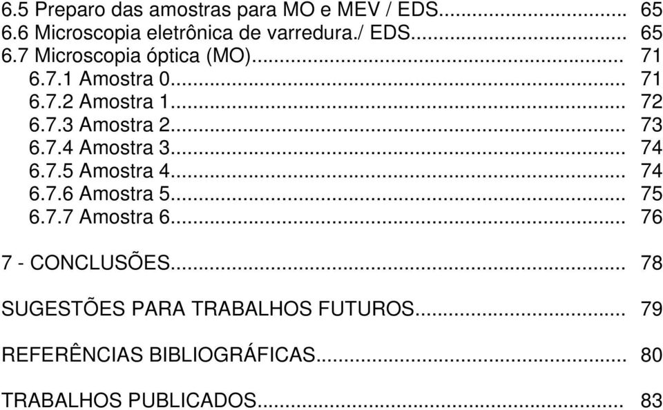 .. 74 6.7.6 Amostra 5... 75 6.7.7 Amostra 6... 76 7 - CONCLUSÕES... 78 SUGESTÕES PARA TRABALHOS FUTUROS.