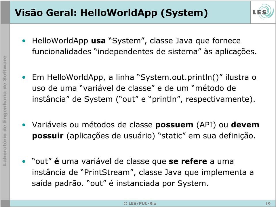 println() ilustra o uso de uma variável de classe e de um método de instância de System ( out e println, respectivamente).