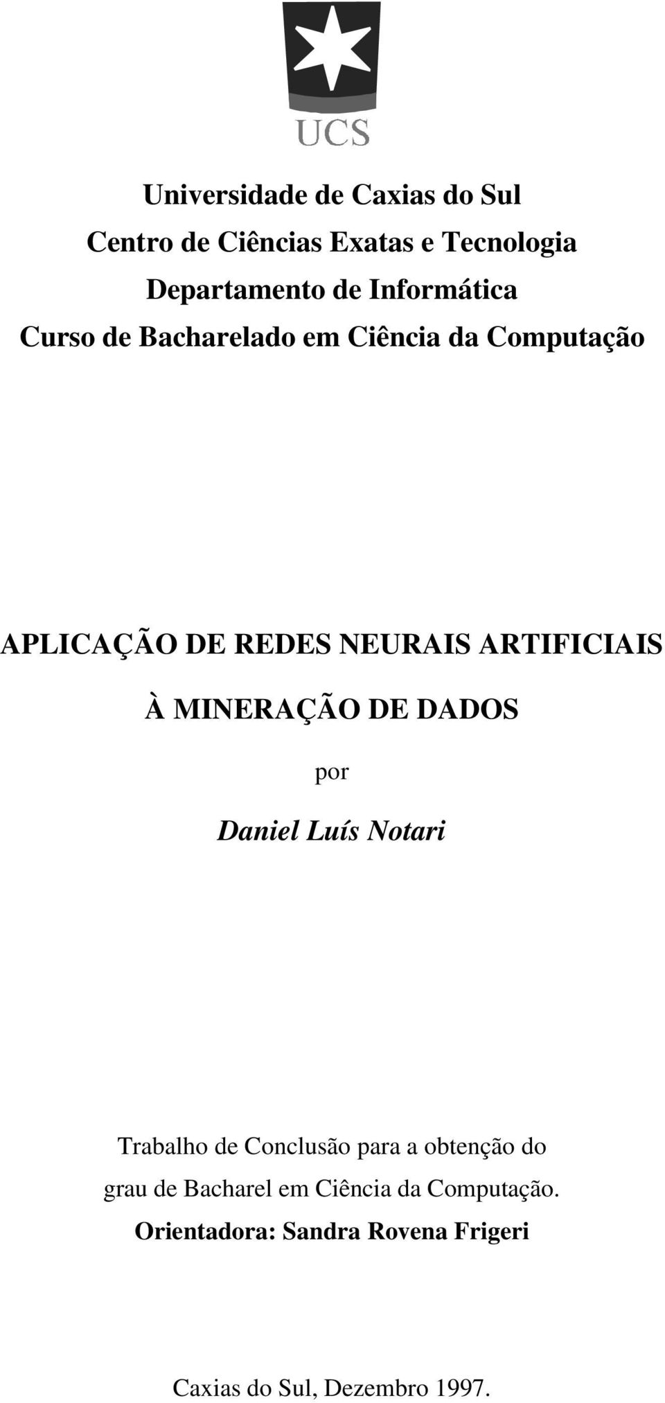 ARTIFICIAIS À MINERAÇÃO DE DADOS por Daniel Luís Notari Trabalho de Conclusão para a obtenção