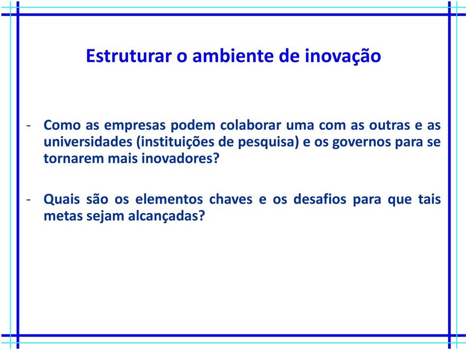 pesquisa) e os governos para se tornarem mais inovadores?