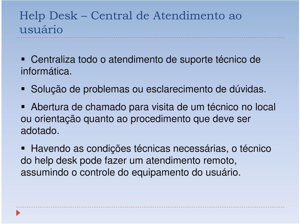 Abertura de chamado para visita de um técnico no local ou orientação quanto ao procedimento que deve ser