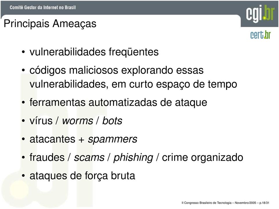 vírus / worms / bots atacantes + spammers fraudes / scams / phishing / crime