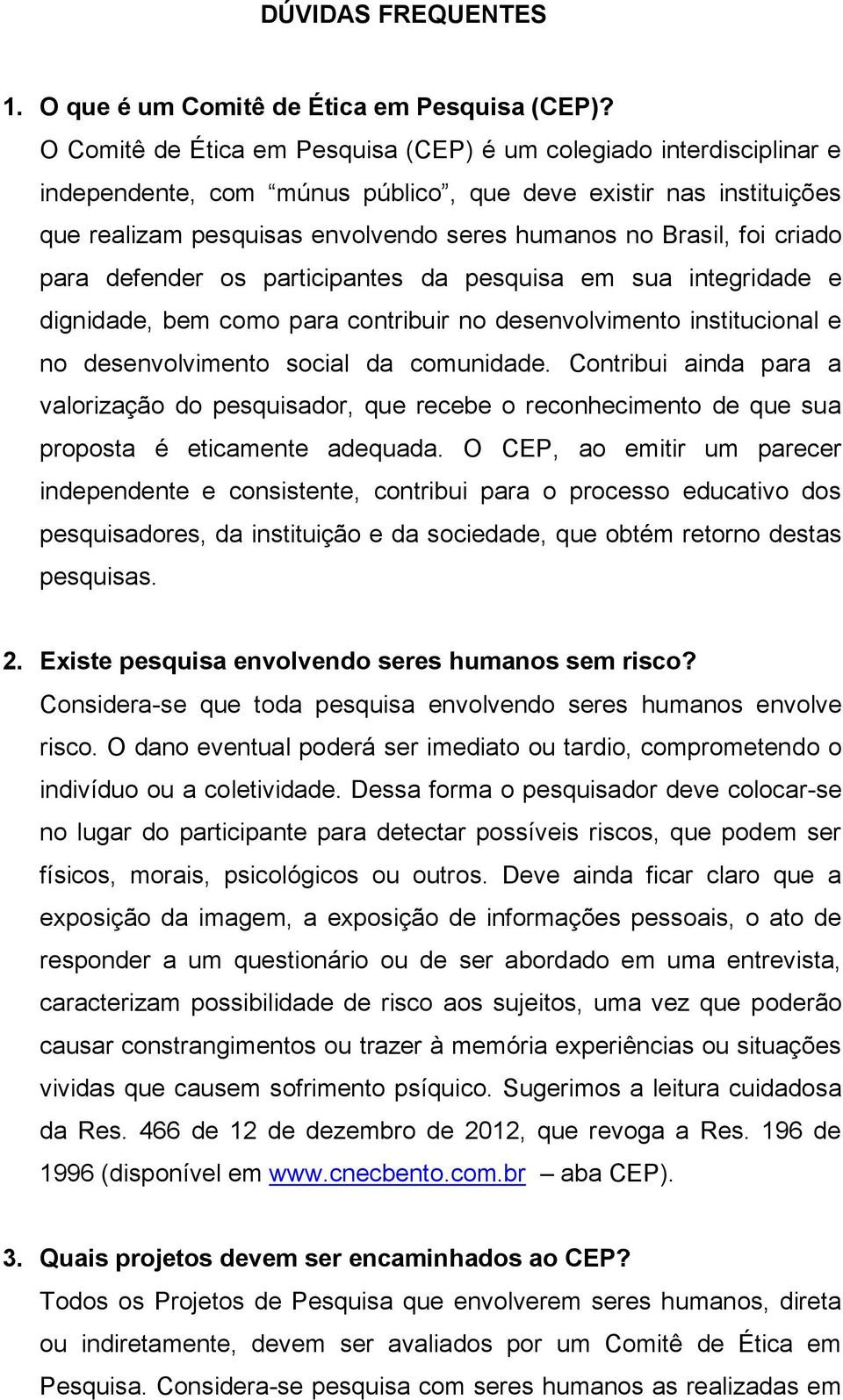 criado para defender os participantes da pesquisa em sua integridade e dignidade, bem como para contribuir no desenvolvimento institucional e no desenvolvimento social da comunidade.