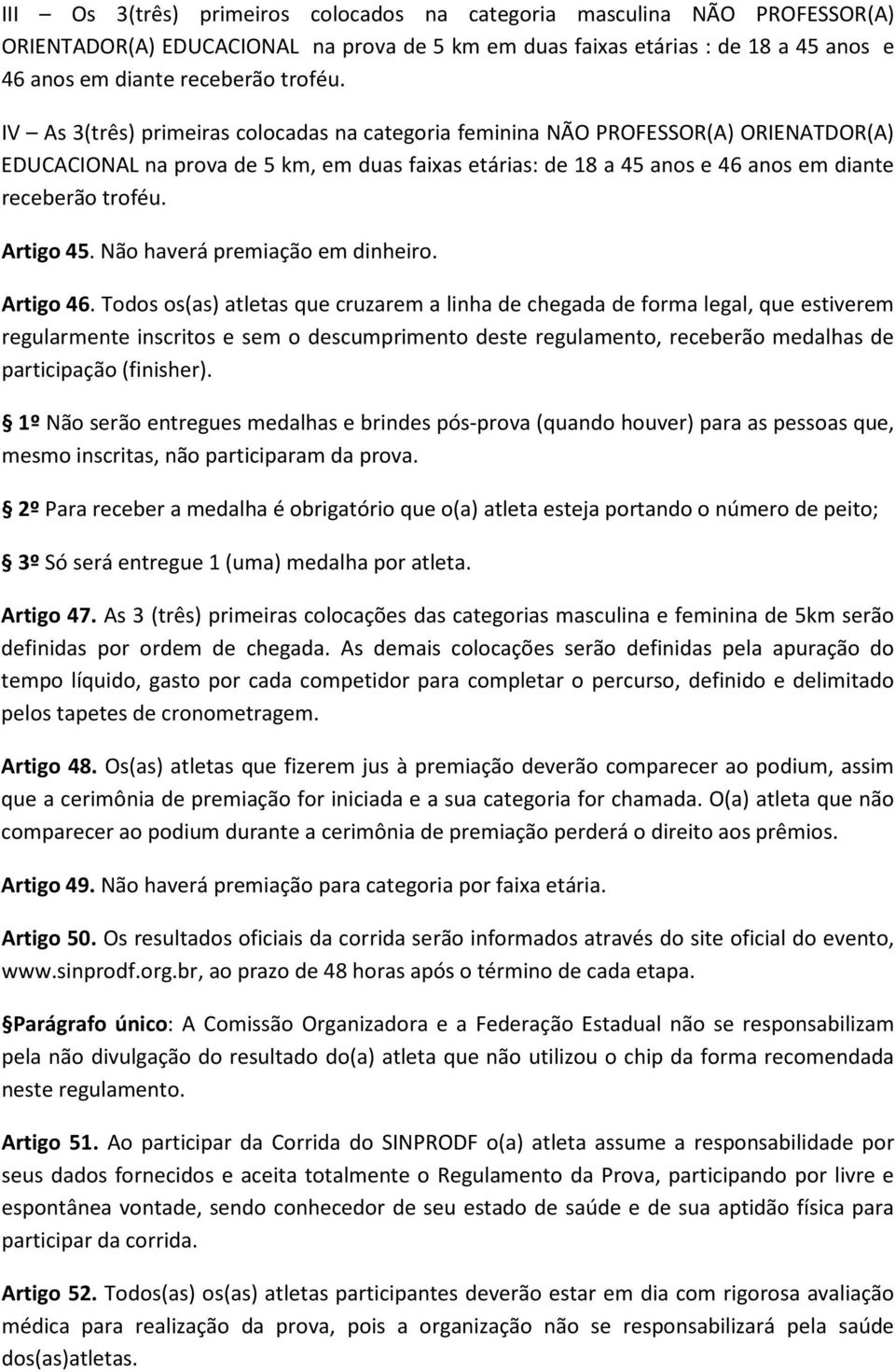 Artigo 45. Não haverá premiação em dinheiro. Artigo 46.