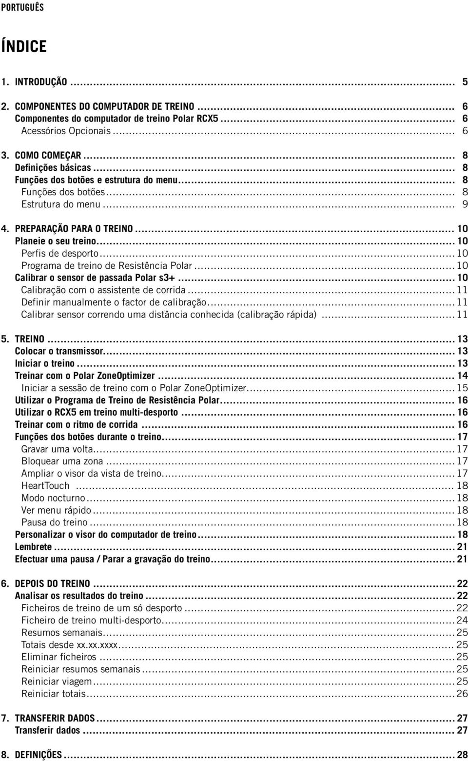 .. 10 Programa de treino de Resistência Polar... 10 Calibrar o sensor de passada Polar s3+... 10 Calibração com o assistente de corrida... 11 Definir manualmente o factor de calibração.