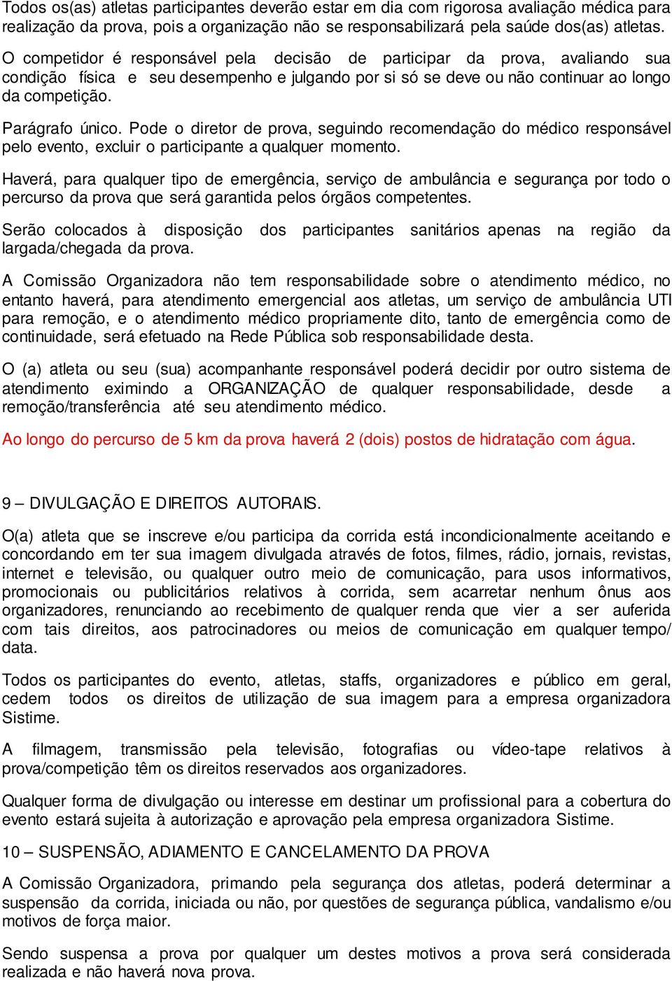 Pode o diretor de prova, seguindo recomendação do médico responsável pelo evento, excluir o participante a qualquer momento.