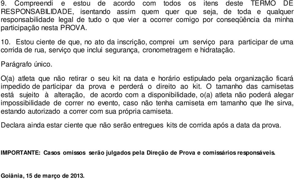 Estou ciente de que, no ato da inscrição, comprei um serviço para participar de uma corrida de rua, serviço que inclui segurança, cronometragem e hidratação. Parágrafo único.