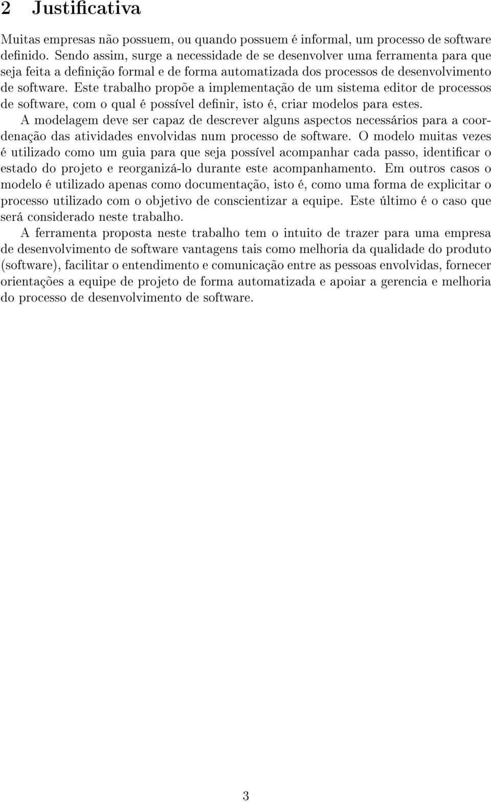 Este trabalho propõe a implementação de um sistema editor de processos de software, com o qual é possível denir, isto é, criar modelos para estes.