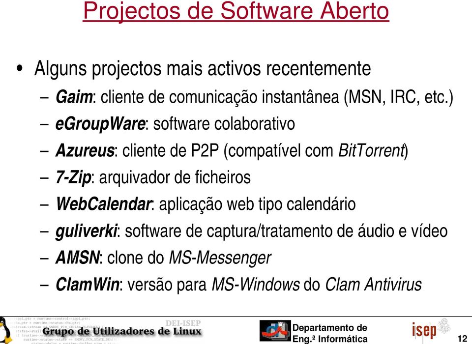 ) egroupware: software colaborativo Azureus: cliente de P2P (compatível com BitTorrent) 7 Zip: arquivador