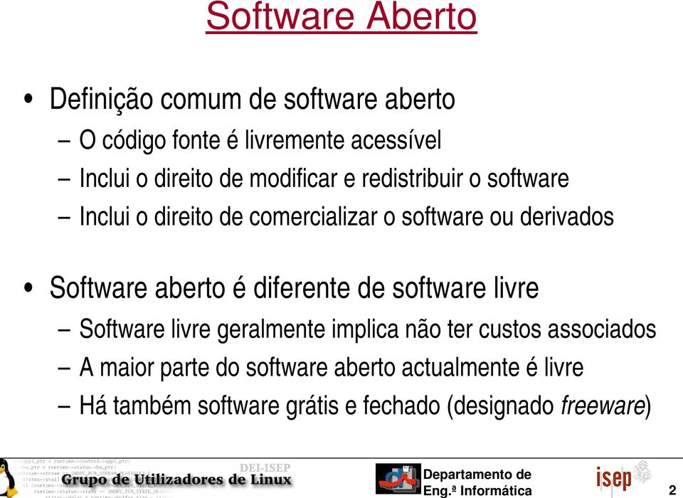 Software aberto é diferente de software livre Software livre geralmente implica não ter custos
