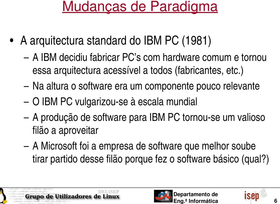 ) Na altura o software era um componente pouco relevante O IBM PC vulgarizou se à escala mundial A produção de