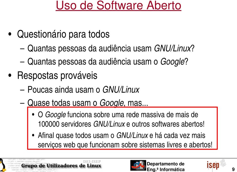 Respostas prováveis Poucas ainda usam o GNU/Linux Quase todas usam o Google, mas.