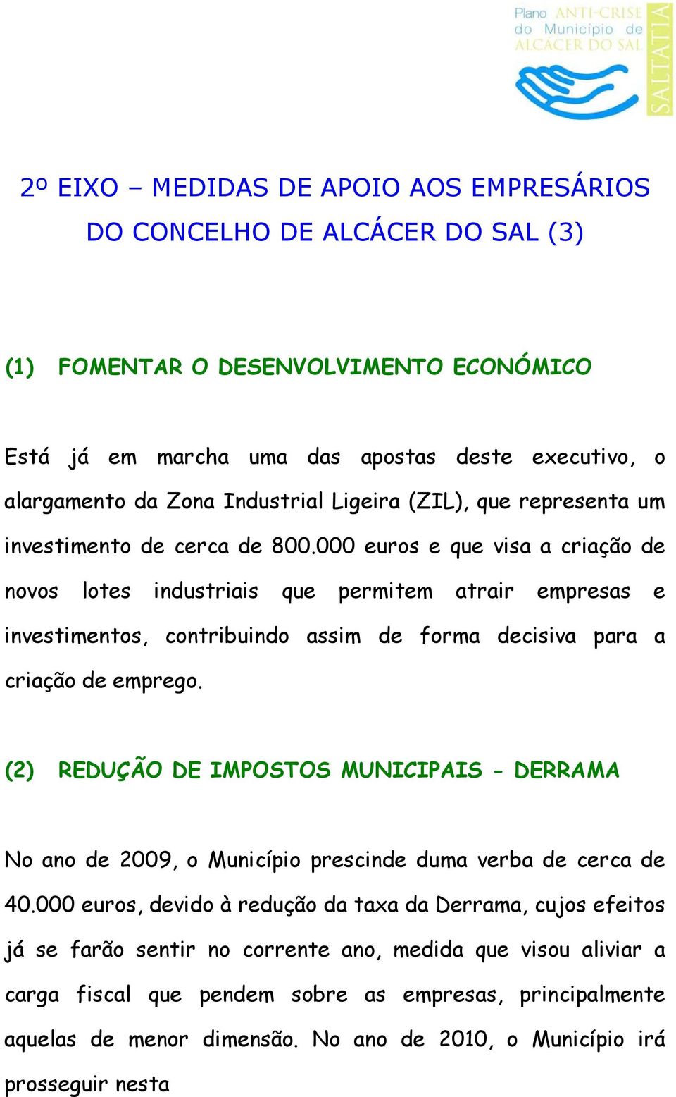 000 euros e que visa a criação de novos lotes industriais que permitem atrair empresas e investimentos, contribuindo assim de forma decisiva para a criação de emprego.