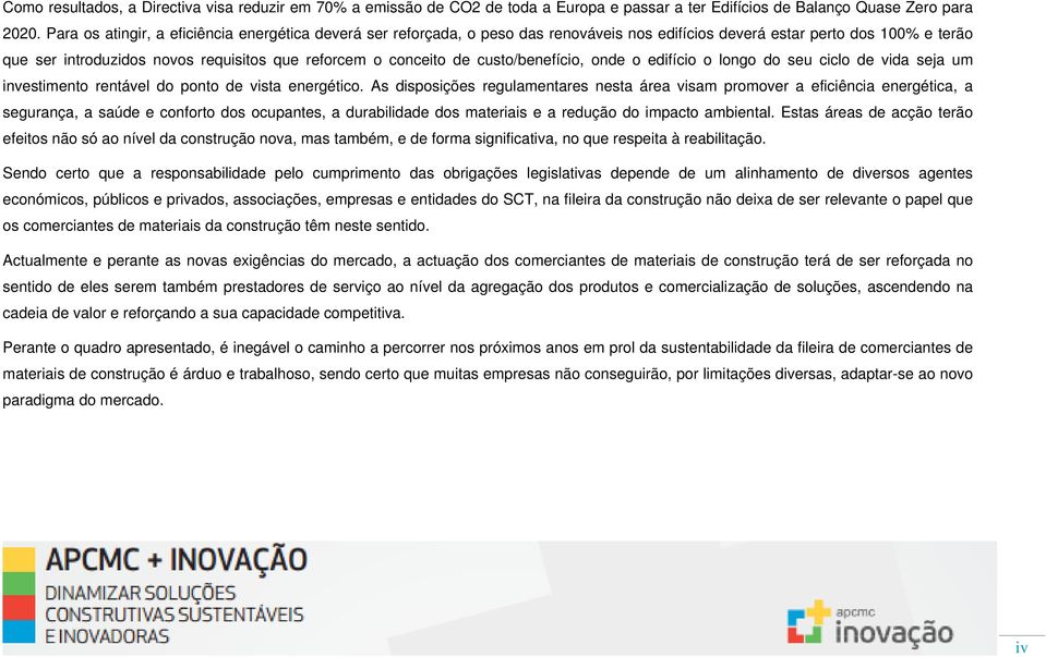 custo/benefício, onde o edifício o longo do seu ciclo de vida seja um investimento rentável do ponto de vista energético.