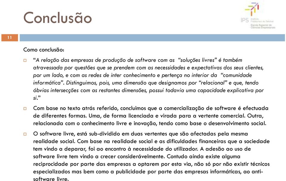 Distinguimos, pois, uma dimensão que designamos por relacional e que, tendo óbvias intersecções com as restantes dimensões, possui todavia uma capacidade explicativa por si.