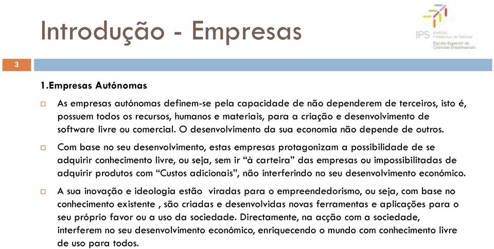 software livre ou comercial. O desenvolvimento da sua economia não depende de outros.