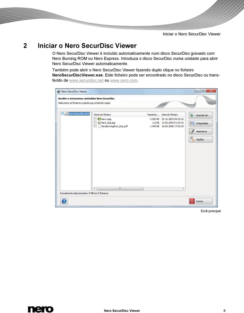 Introduza o disco SecurDisc numa unidade para abrir Nero SecurDisc Viewer automaticamente.