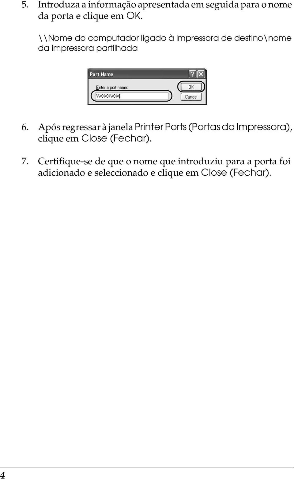 Após regressar à janela Printer Ports (Portas da Impressora), clique em Close (Fechar). 7.