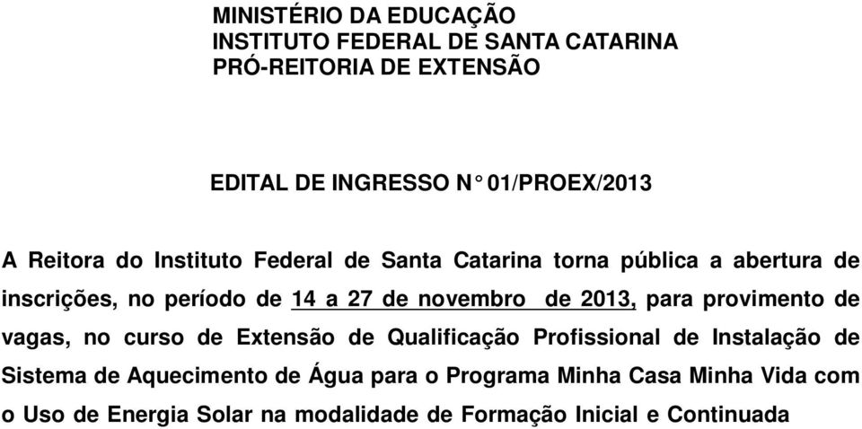 Continuada FIC, oferecidos pelo Instituto Federal de Santa Catarina na cidade de São José, cadastrado pelo Projeto de Extensão nº 234/2013.