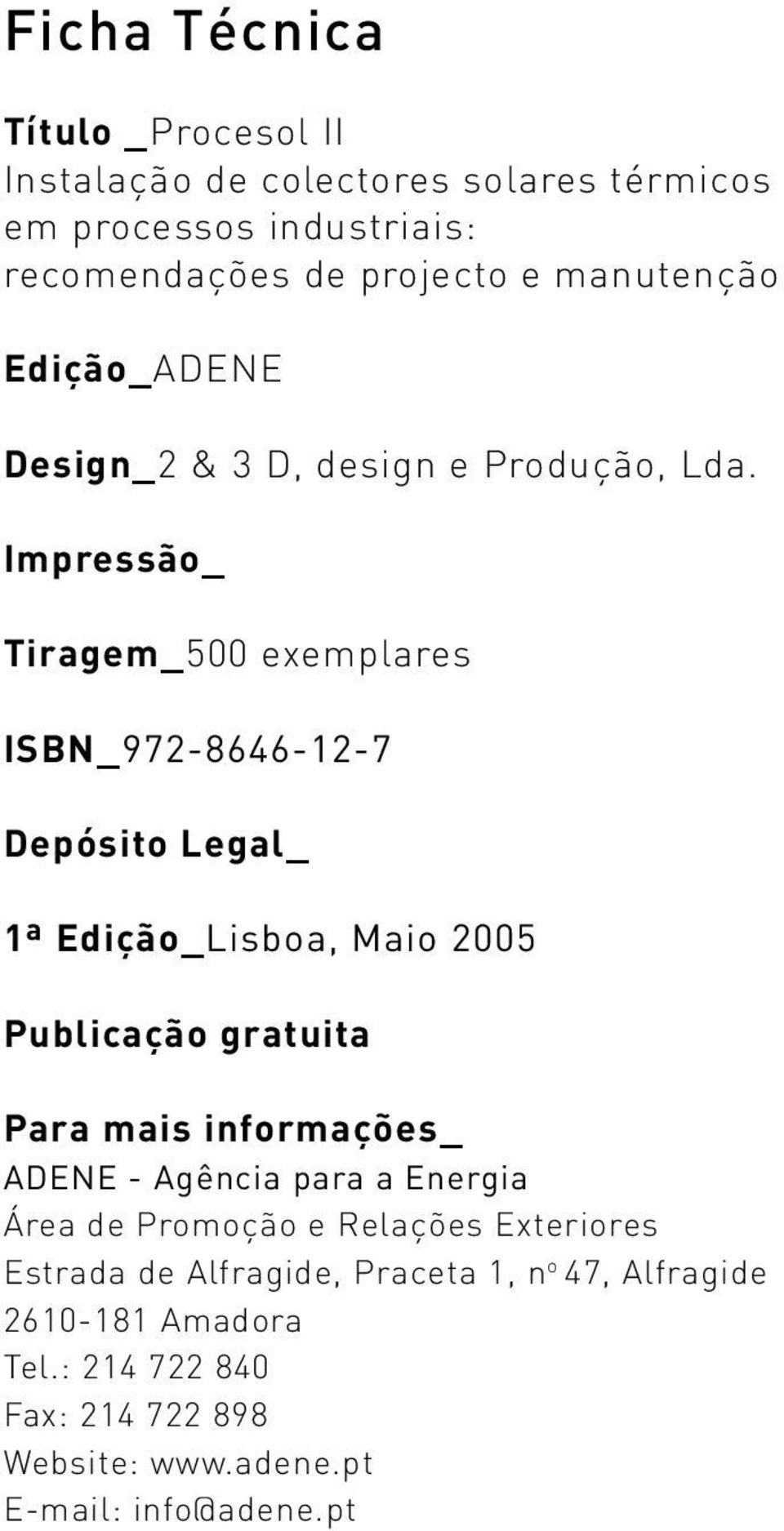 Impressão_ Tiragem_500 exemplares ISBN_972-8646--7 Depósito Legal_ 1ª Edição_Lisboa, Maio 2005 Publicação gratuita Para mais