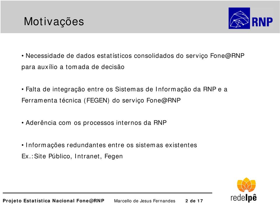 serviço Fone@RNP Aderência com os processos internos da RNP Informações redundantes entre os sistemas