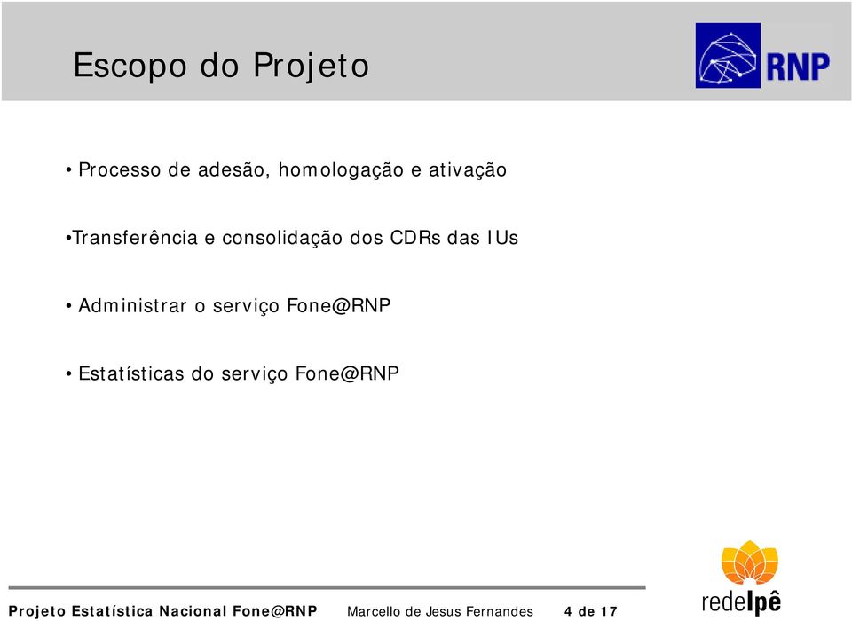 Fone@RNP Estatísticas do serviço Fone@RNP Projeto