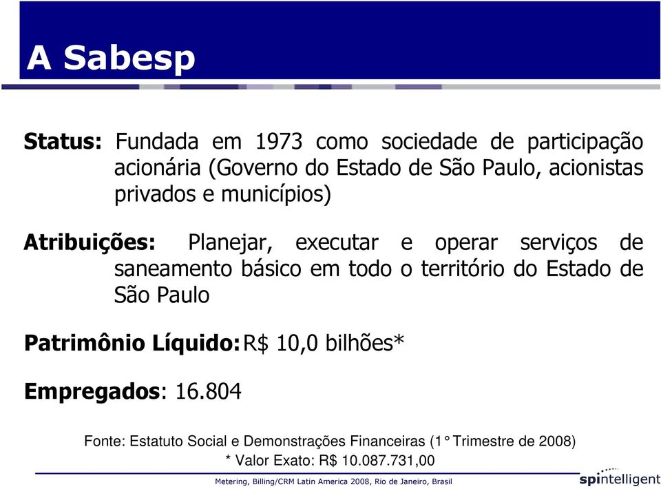 saneamento básico em todo o território do Estado de São Paulo Patrimônio Líquido:R$ 10,0 bilhões*