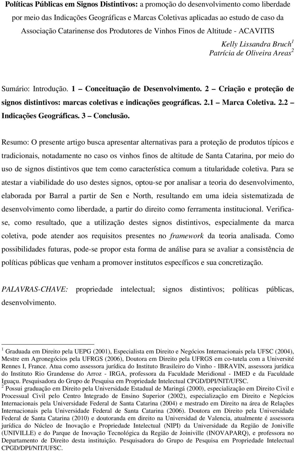 2 Criação e proteção de signos distintivos: marcas coletivas e indicações geográficas. 2.1 Marca Coletiva. 2.2 Indicações Geográficas. 3 Conclusão.