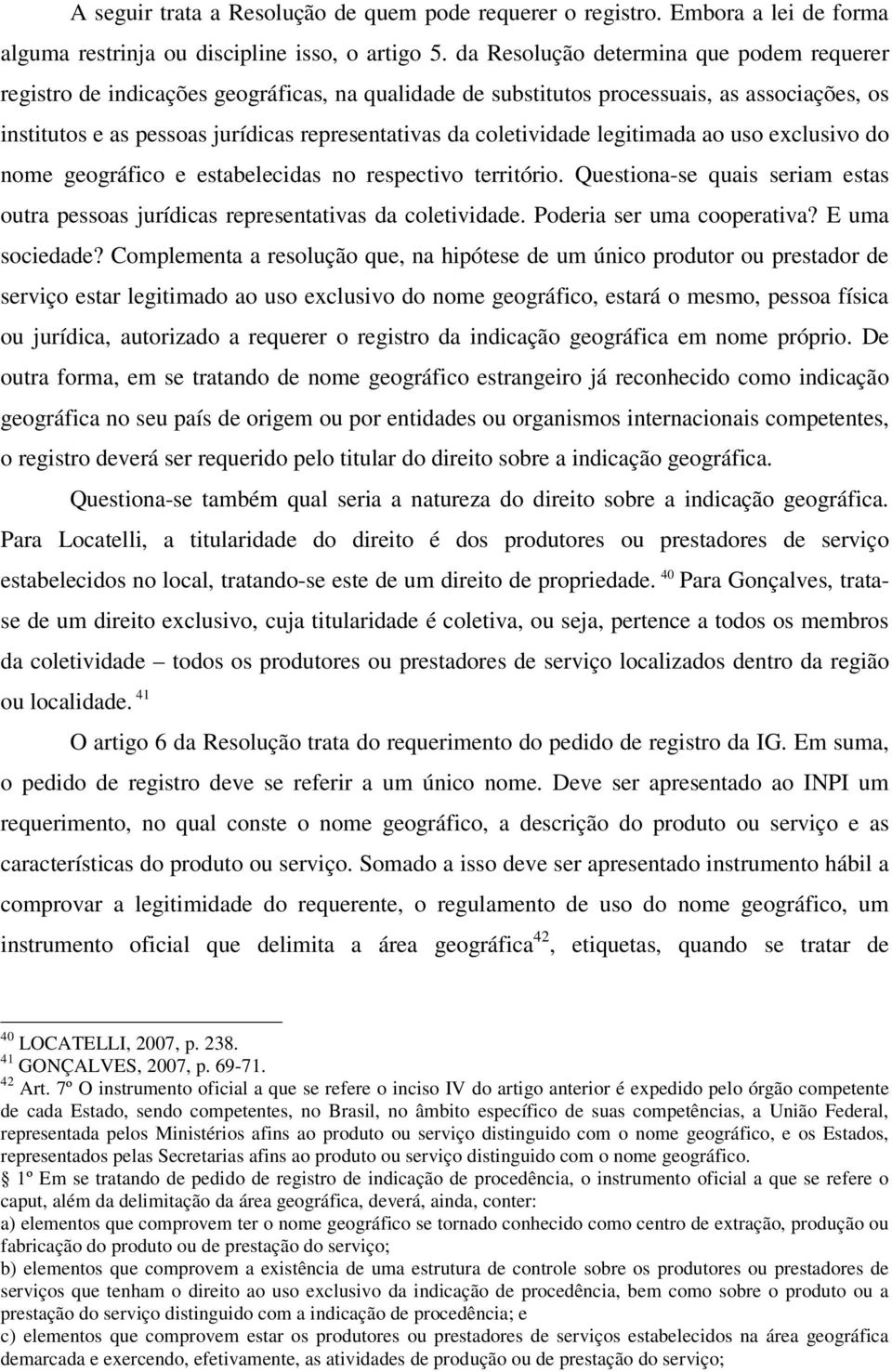 coletividade legitimada ao uso exclusivo do nome geográfico e estabelecidas no respectivo território. Questiona-se quais seriam estas outra pessoas jurídicas representativas da coletividade.