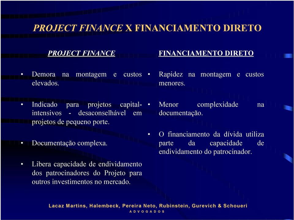 Indicado para projetos capitalintensivos - desaconselhável em projetos de pequeno porte. Documentação complexa.