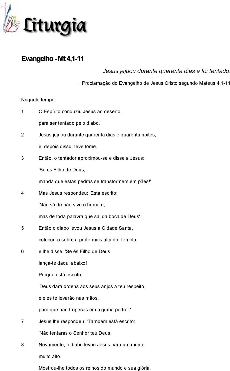 2 Jesus jejuou durante quarenta dias e quarenta noites, e, depois disso, teve fome.