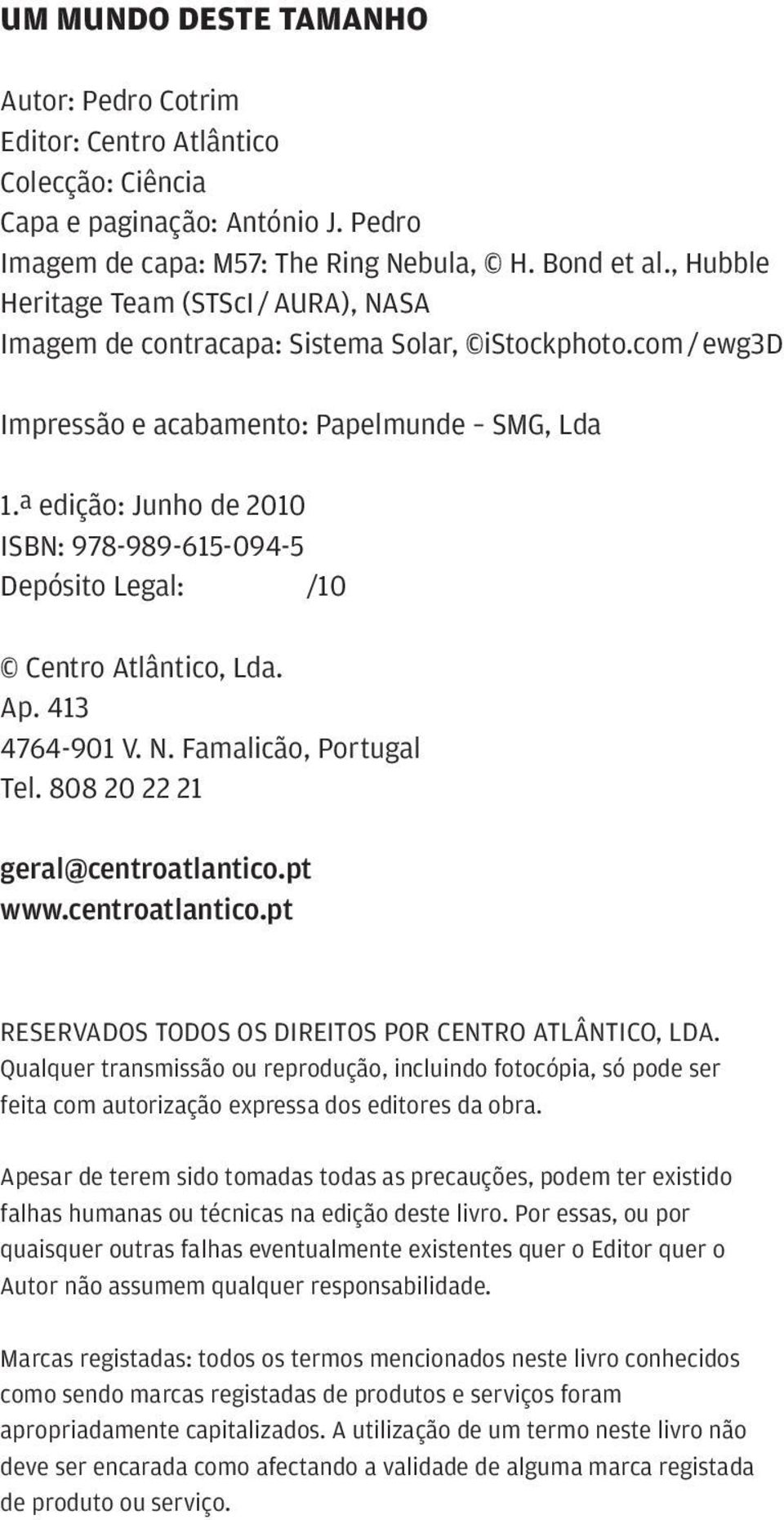 ª edição: Junho de 2010 ISBN: 978-989-615-094-5 Depósito Legal: /10 Centro Atlântico, Lda. Ap. 413 4764-901 V. N. Famalicão, Portugal Tel. 808 20 22 21 geral@centroatlantico.
