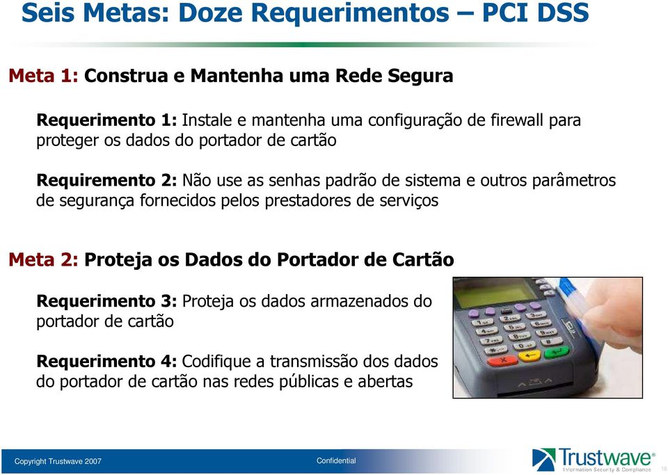 parâmetros de segurança fornecidos pelos prestadores de serviços Meta 2: Proteja os Dados do Portador de Cartão Requerimento 3: