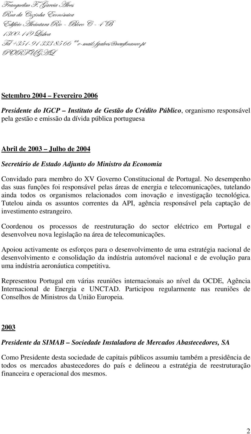 No desempenho das suas funções foi responsável pelas áreas de energia e telecomunicações, tutelando ainda todos os organismos relacionados com inovação e investigação tecnológica.