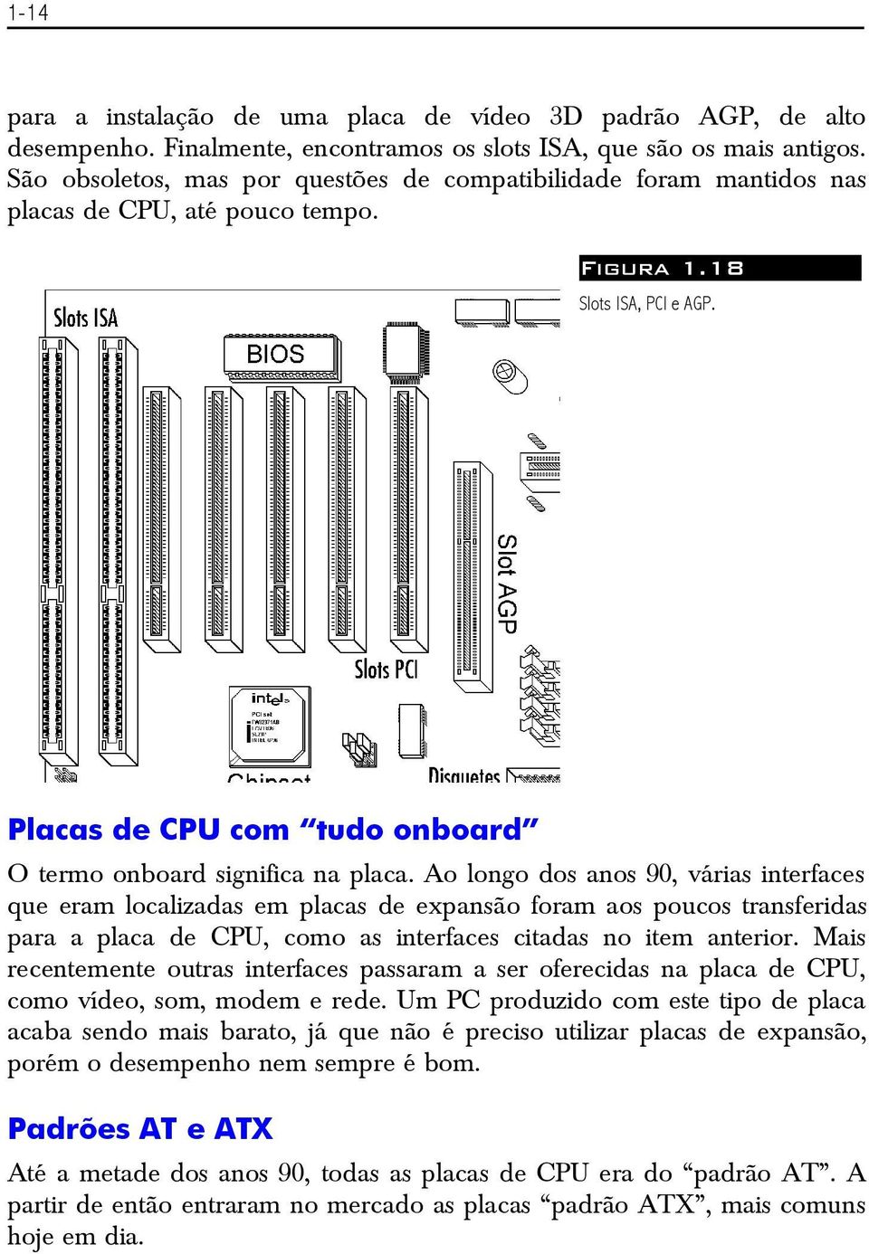 Placas de CPU com tudo onboard O termo onboard significa na placa.