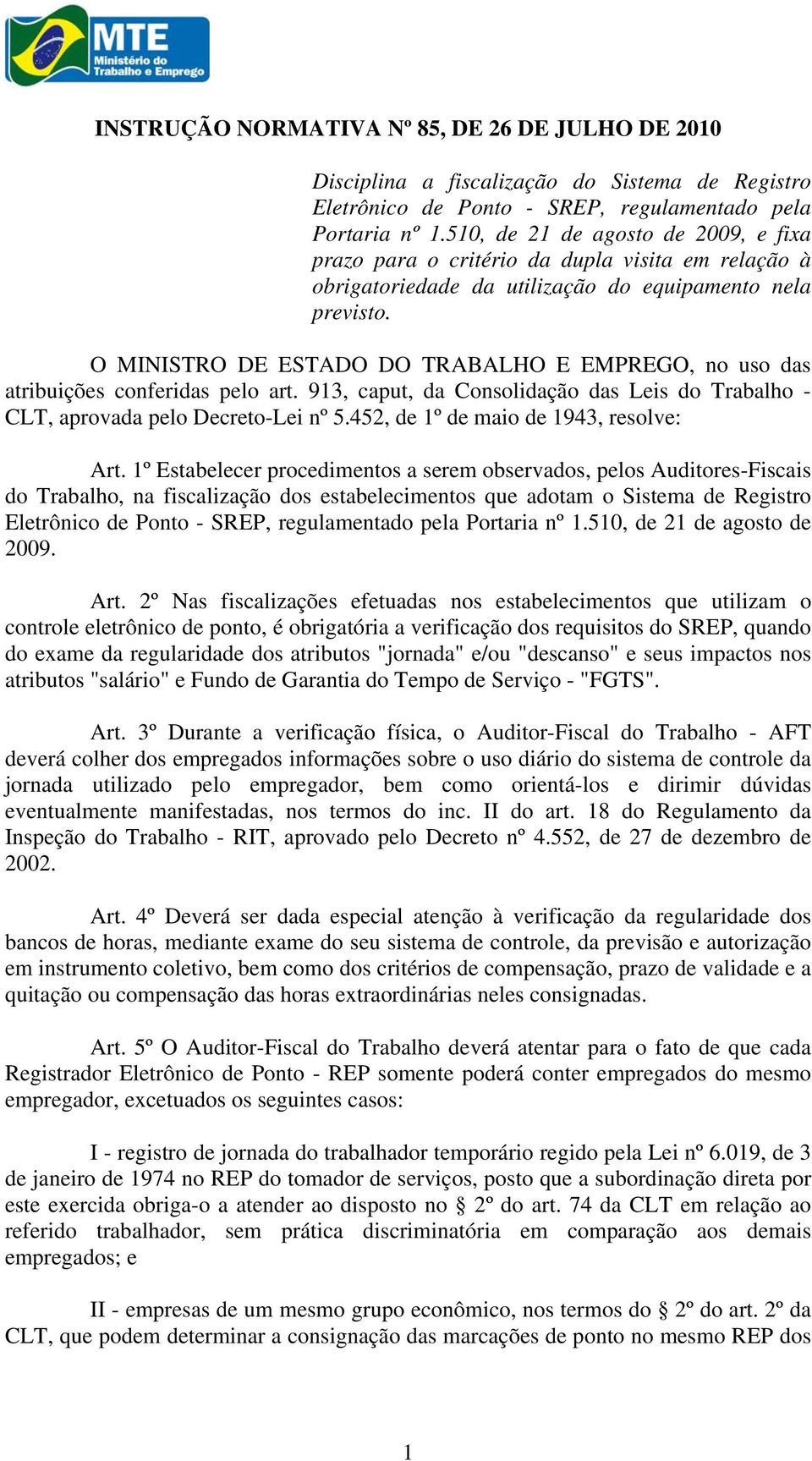 O MINISTRO DE ESTADO DO TRABALHO E EMPREGO, no uso das atribuições conferidas pelo art. 913, caput, da Consolidação das Leis do Trabalho - CLT, aprovada pelo Decreto-Lei nº 5.