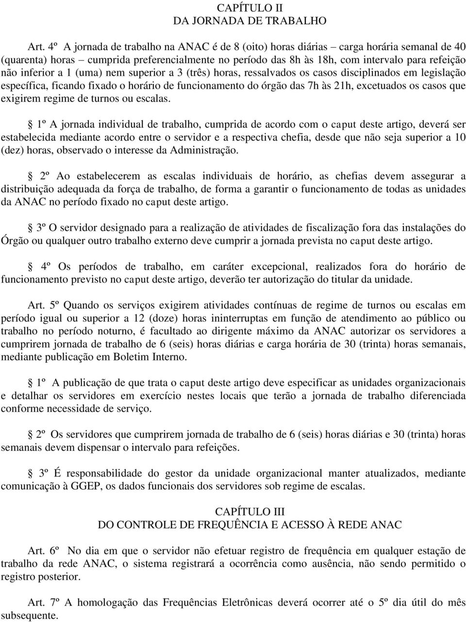 a 1 (uma) nem superior a 3 (três) horas, ressalvados os casos disciplinados em legislação específica, ficando fixado o horário de funcionamento do órgão das 7h às 21h, excetuados os casos que