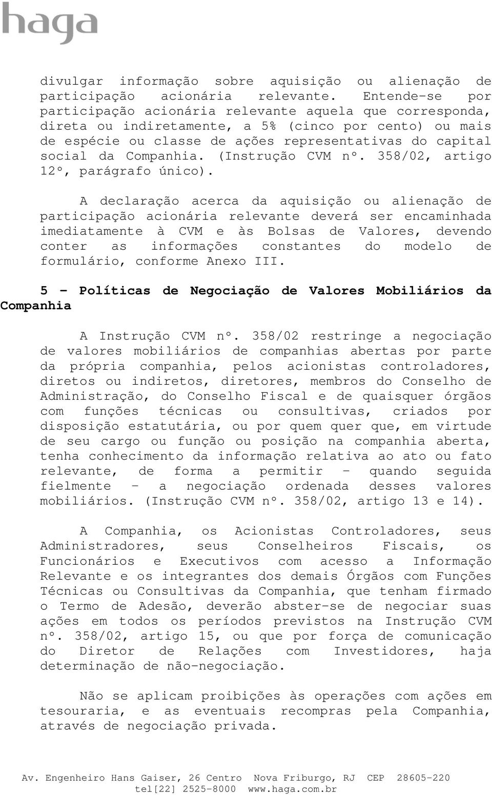 Companhia. (Instrução CVM nº. 358/02, artigo 12º, parágrafo único).