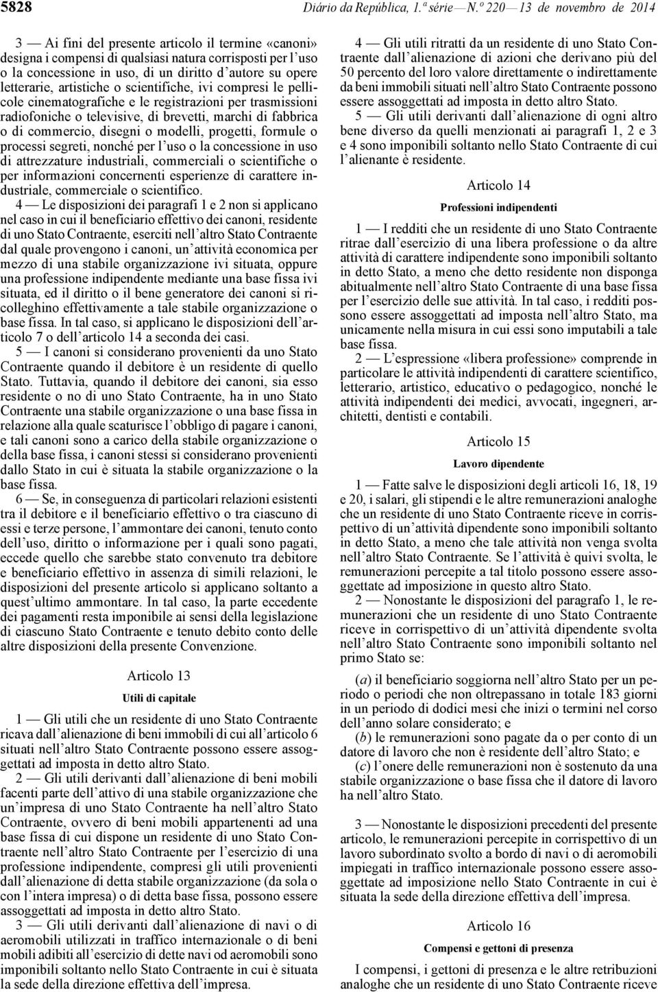 letterarie, artistiche o scientifiche, ivi compresi le pellicole cinematografiche e le registrazioni per trasmissioni radiofoniche o televisive, di brevetti, marchi di fabbrica o di commercio,