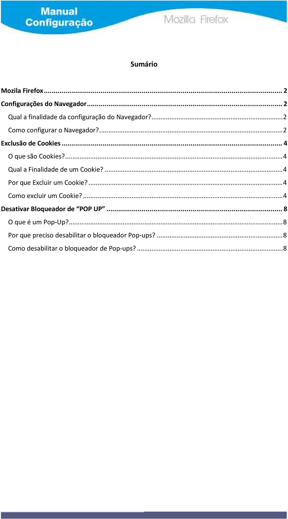 ... 4 Qual a Finalidade de um Cookie?... 4 Por que Excluir um Cookie?... 4 Como excluir um Cookie?