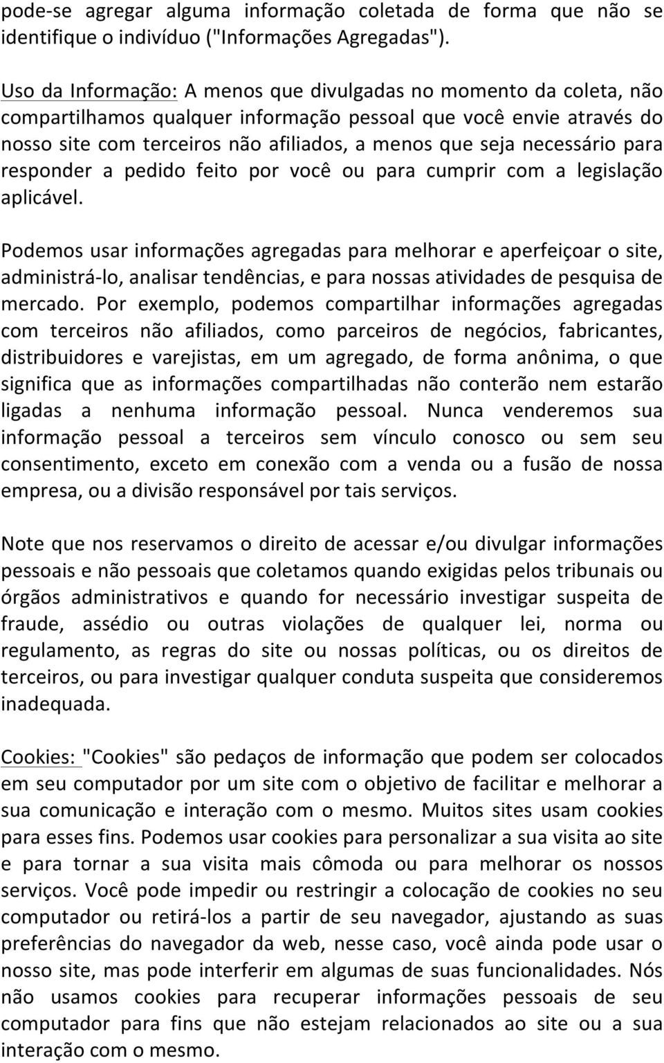 necessário para responder a pedido feito por você ou para cumprir com a legislação aplicável.