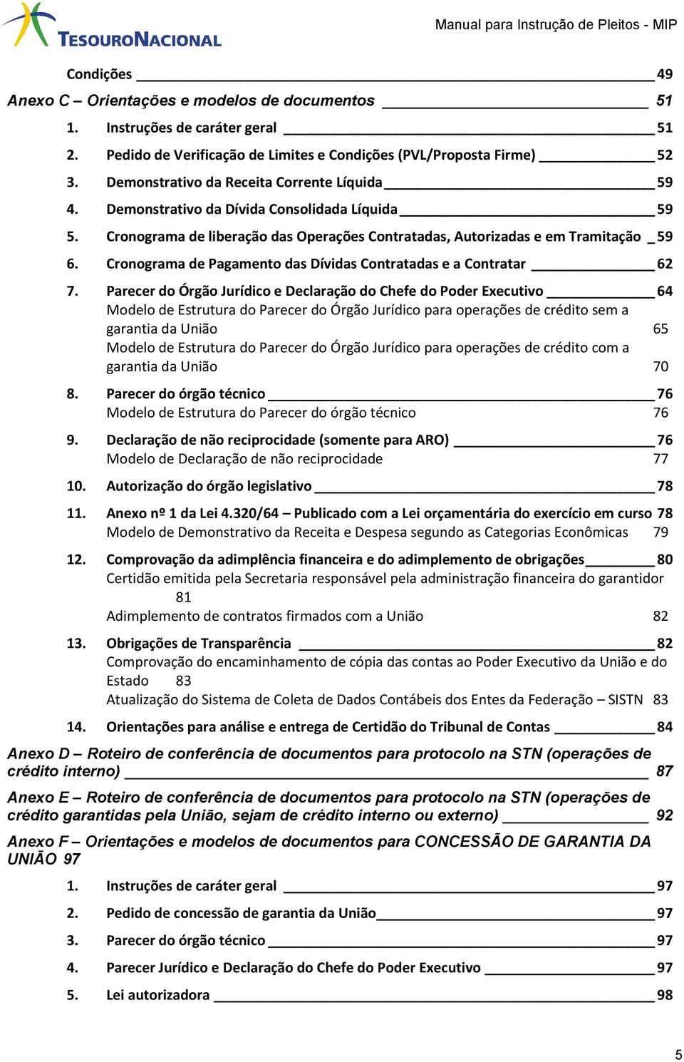 Cronograma de Pagamento das Dívidas Contratadas e a Contratar 62 7.