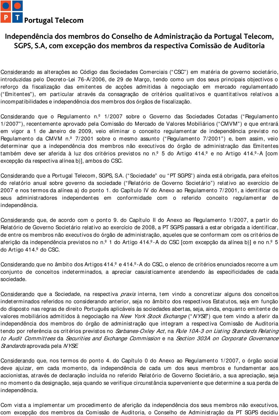 76-/2006, de 29 de Março, tendo como um dos seus principais objectivos o reforço da fiscalização das emitentes de acções admitidas à negociação em mercado regulamentado ( Emitentes ), em particular